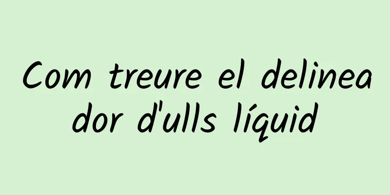 Com treure el delineador d'ulls líquid