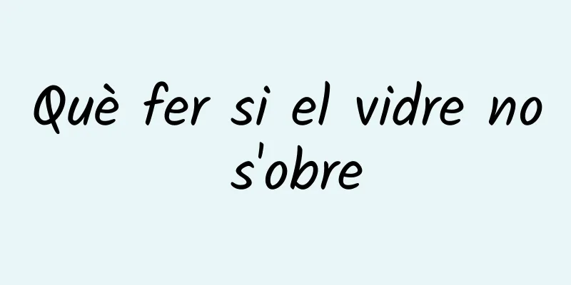 Què fer si el vidre no s'obre