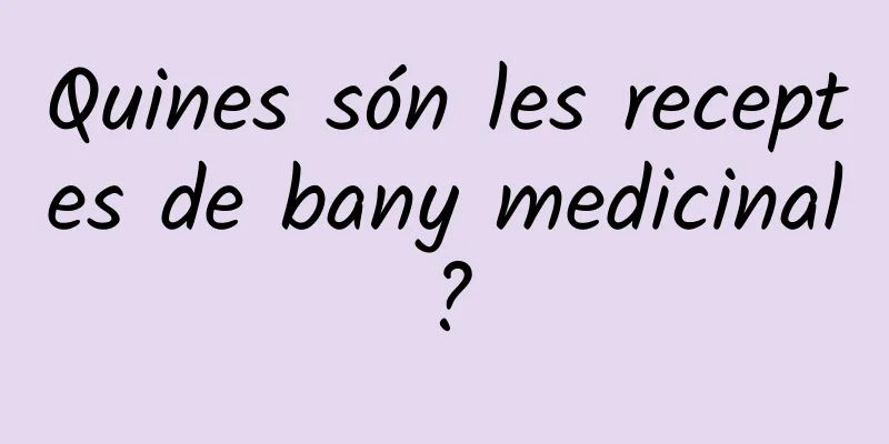 Quines són les receptes de bany medicinal?