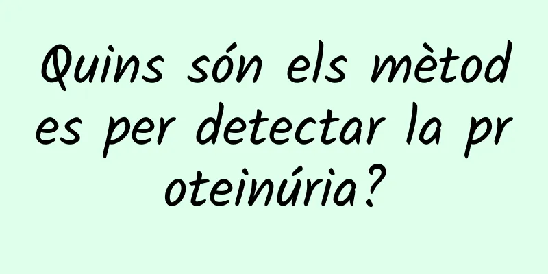 Quins són els mètodes per detectar la proteinúria?