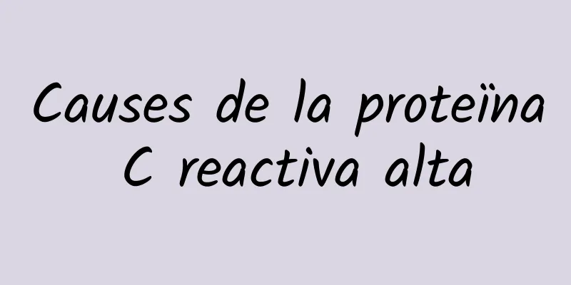 Causes de la proteïna C reactiva alta