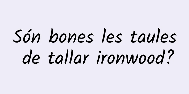 Són bones les taules de tallar ironwood?
