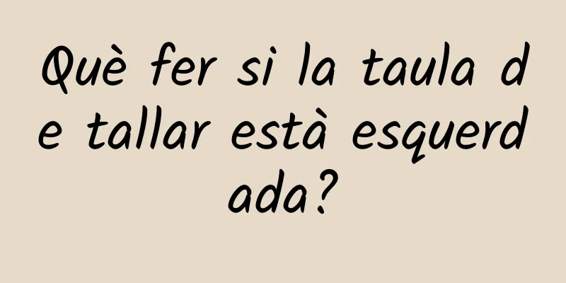 Què fer si la taula de tallar està esquerdada?
