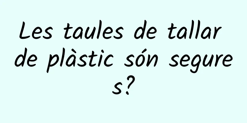 Les taules de tallar de plàstic són segures?