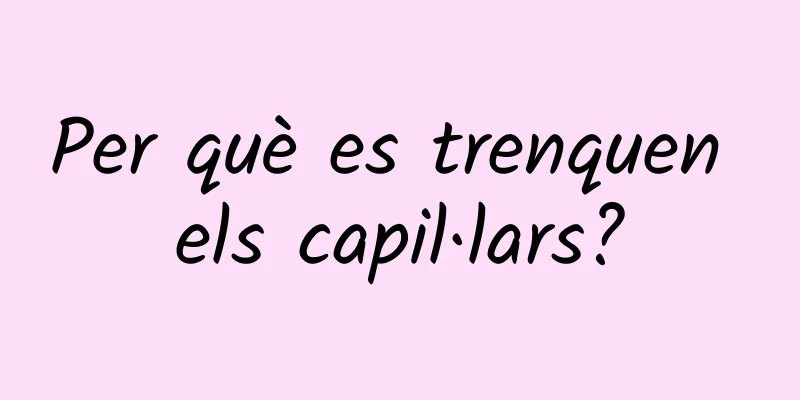 Per què es trenquen els capil·lars?