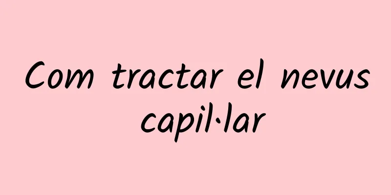 Com tractar el nevus capil·lar
