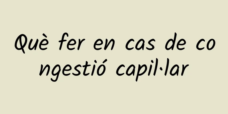 Què fer en cas de congestió capil·lar