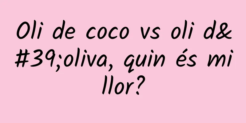 Oli de coco vs oli d'oliva, quin és millor?