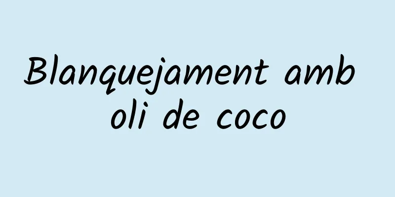 Blanquejament amb oli de coco