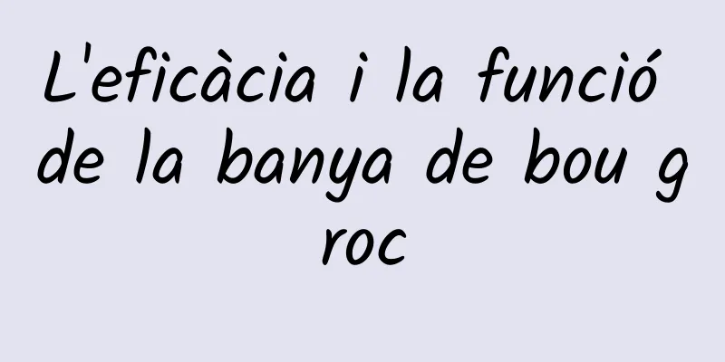 L'eficàcia i la funció de la banya de bou groc