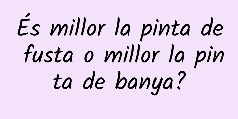 És millor la pinta de fusta o millor la pinta de banya?