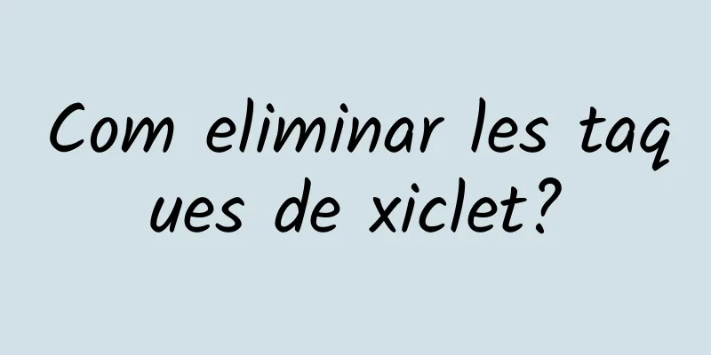 Com eliminar les taques de xiclet?