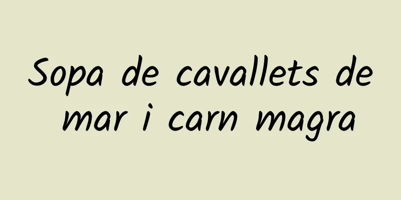 Sopa de cavallets de mar i carn magra