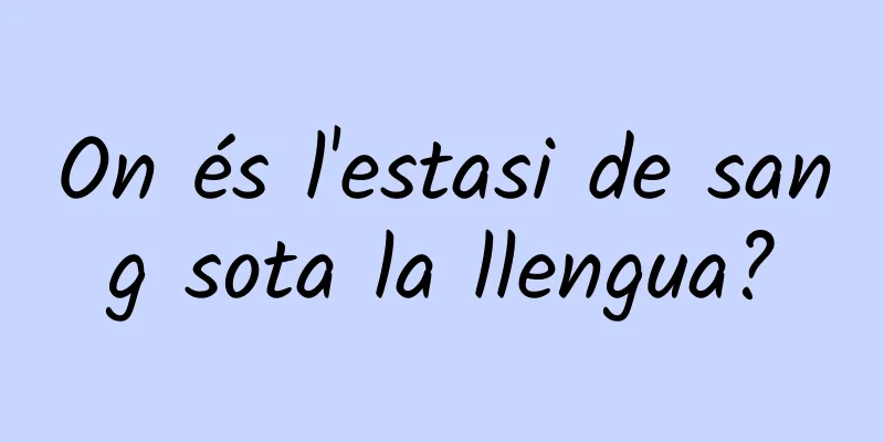 On és l'estasi de sang sota la llengua?