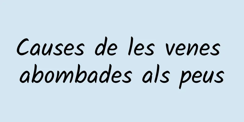 Causes de les venes abombades als peus