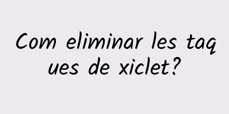 Com eliminar les taques de xiclet?