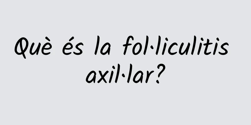 Què és la fol·liculitis axil·lar?