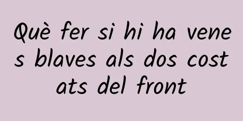 Què fer si hi ha venes blaves als dos costats del front