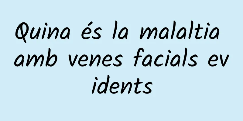 Quina és la malaltia amb venes facials evidents
