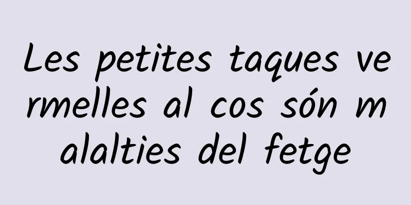 Les petites taques vermelles al cos són malalties del fetge