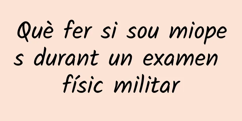Què fer si sou miopes durant un examen físic militar
