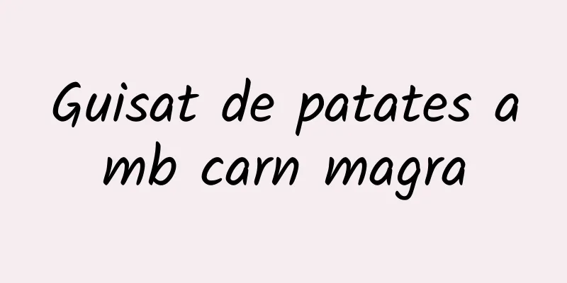 Guisat de patates amb carn magra