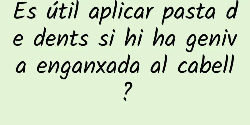 És útil aplicar pasta de dents si hi ha geniva enganxada al cabell?