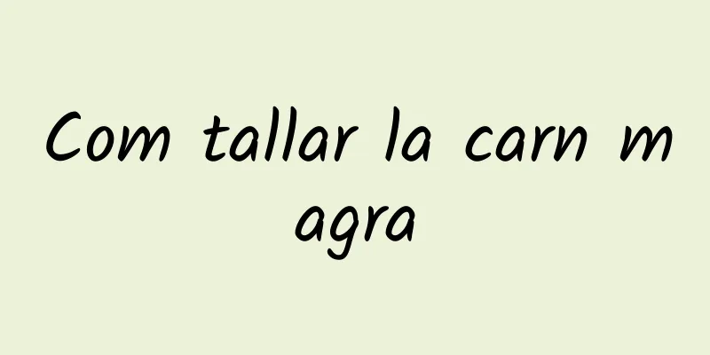 Com tallar la carn magra