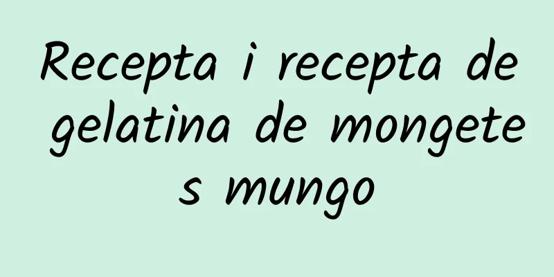 Recepta i recepta de gelatina de mongetes mungo