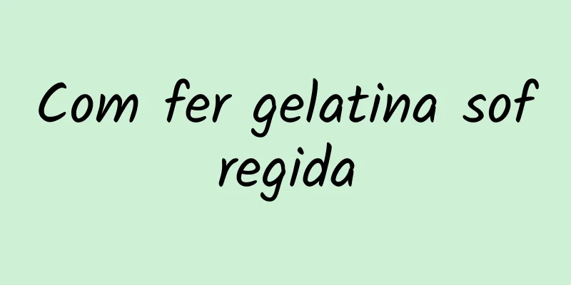 Com fer gelatina sofregida
