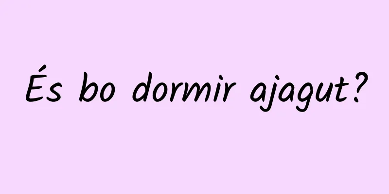 És bo dormir ajagut?