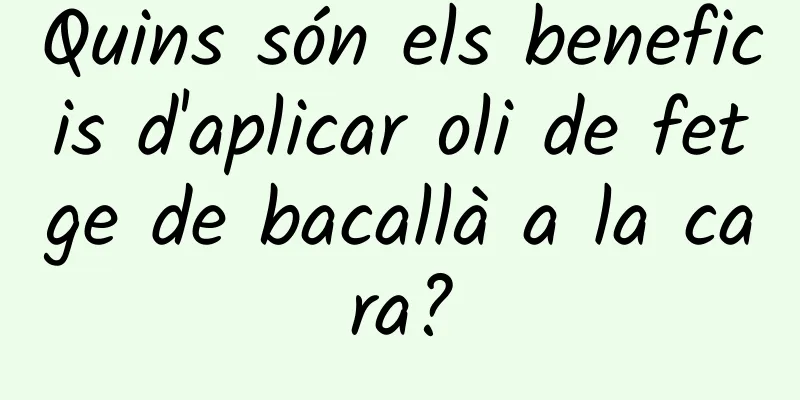 Quins són els beneficis d'aplicar oli de fetge de bacallà a la cara?