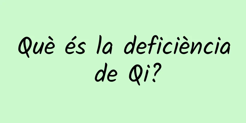 Què és la deficiència de Qi?
