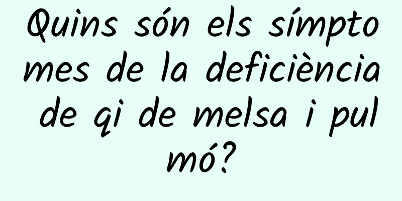 Quins són els símptomes de la deficiència de qi de melsa i pulmó?
