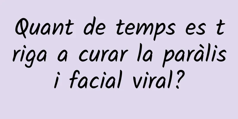 Quant de temps es triga a curar la paràlisi facial viral?