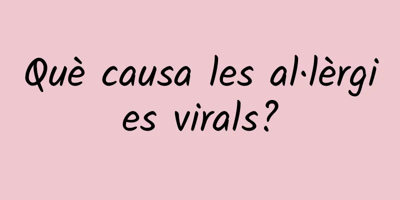 Què causa les al·lèrgies virals?
