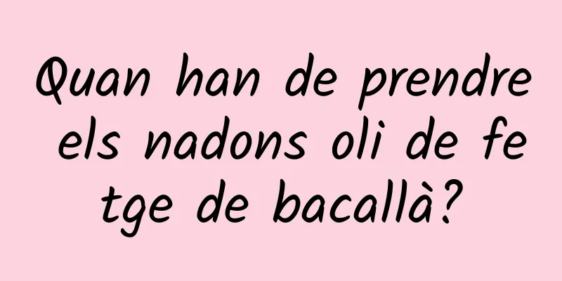 Quan han de prendre els nadons oli de fetge de bacallà?
