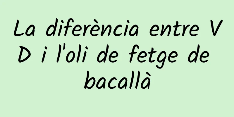 La diferència entre VD i l'oli de fetge de bacallà