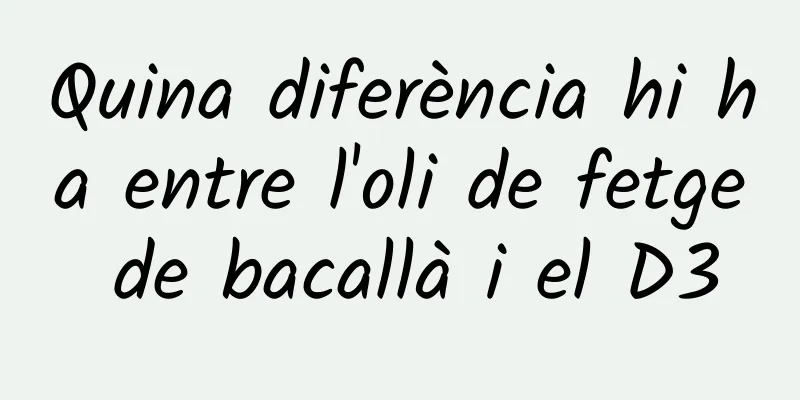 Quina diferència hi ha entre l'oli de fetge de bacallà i el D3