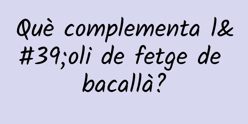 Què complementa l'oli de fetge de bacallà?