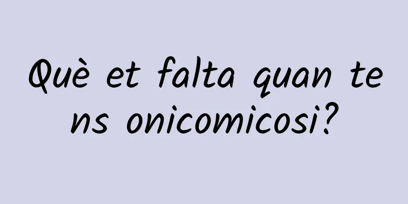 Què et falta quan tens onicomicosi?
