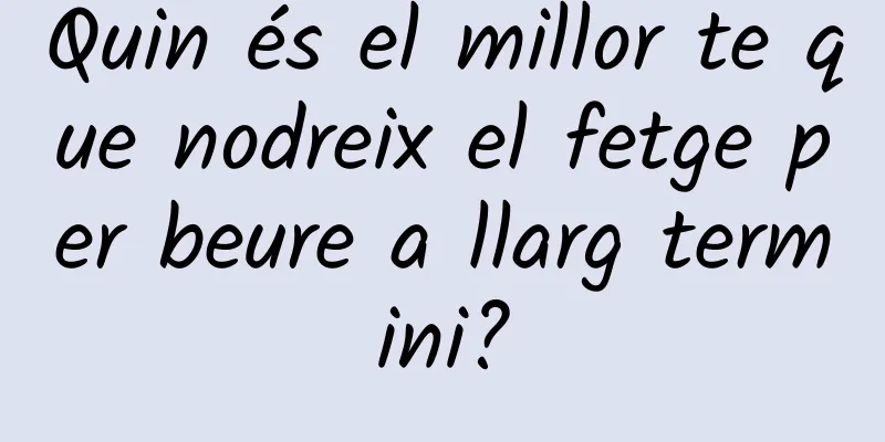 Quin és el millor te que nodreix el fetge per beure a llarg termini?