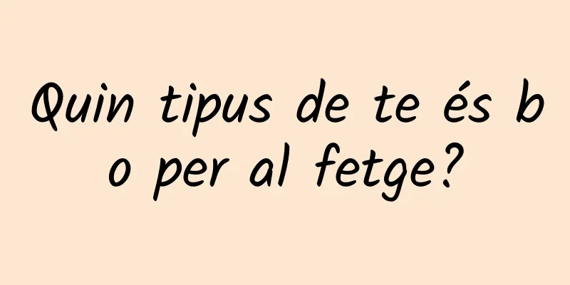 Quin tipus de te és bo per al fetge?