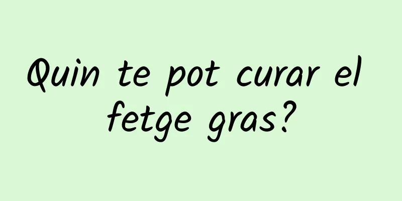 Quin te pot curar el fetge gras?