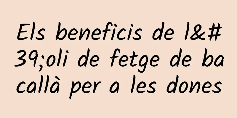 Els beneficis de l'oli de fetge de bacallà per a les dones