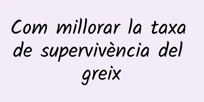 Com millorar la taxa de supervivència del greix