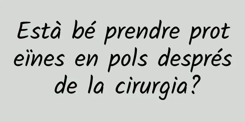 Està bé prendre proteïnes en pols després de la cirurgia?