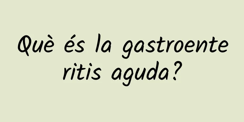 Què és la gastroenteritis aguda?