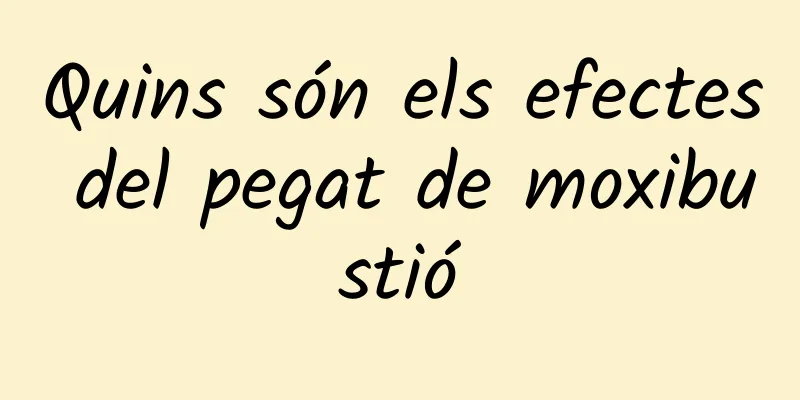 Quins són els efectes del pegat de moxibustió
