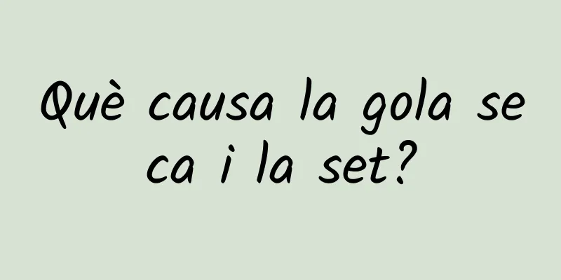 Què causa la gola seca i la set?